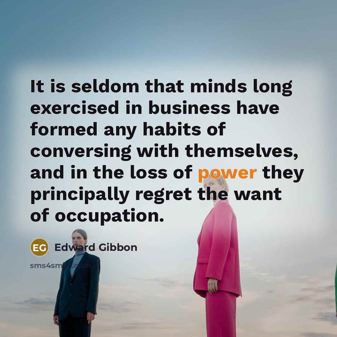 “It is seldom that minds long exercised in business have…” quote by Edward Gibbon