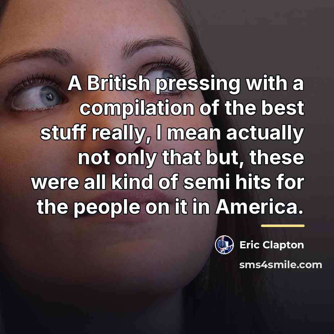 “A British pressing with a compilation of the best stuff…” quote by Eric Clapton