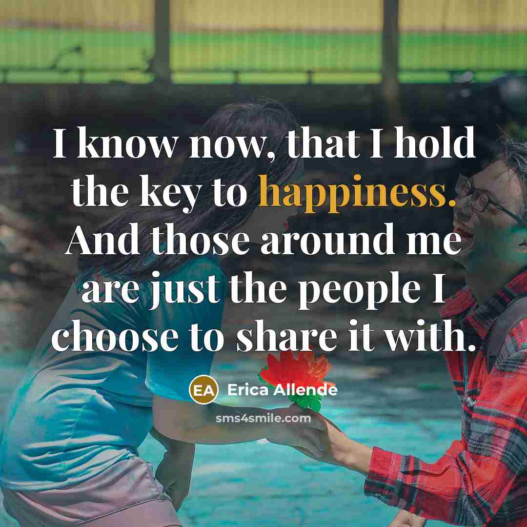 “I know now, that I hold the key to happiness.…” quote by Erica Allende
