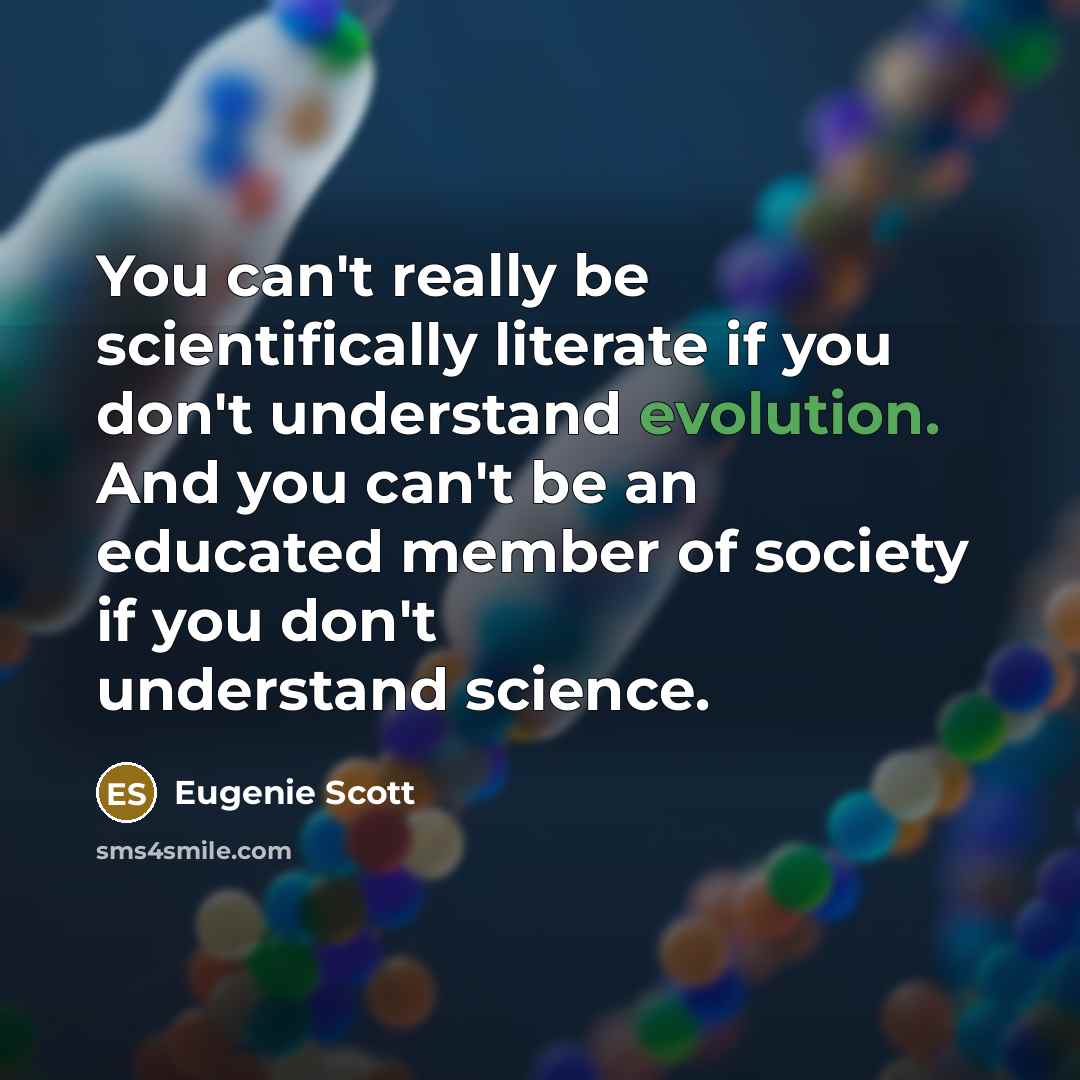 “You can't really be scientifically literate if you don't understand…” quote by Eugenie Scott