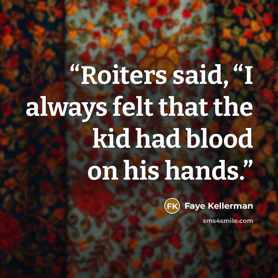 “Roiters said, “I always felt that the kid had blood on his hands.” quote by Faye Kellerman