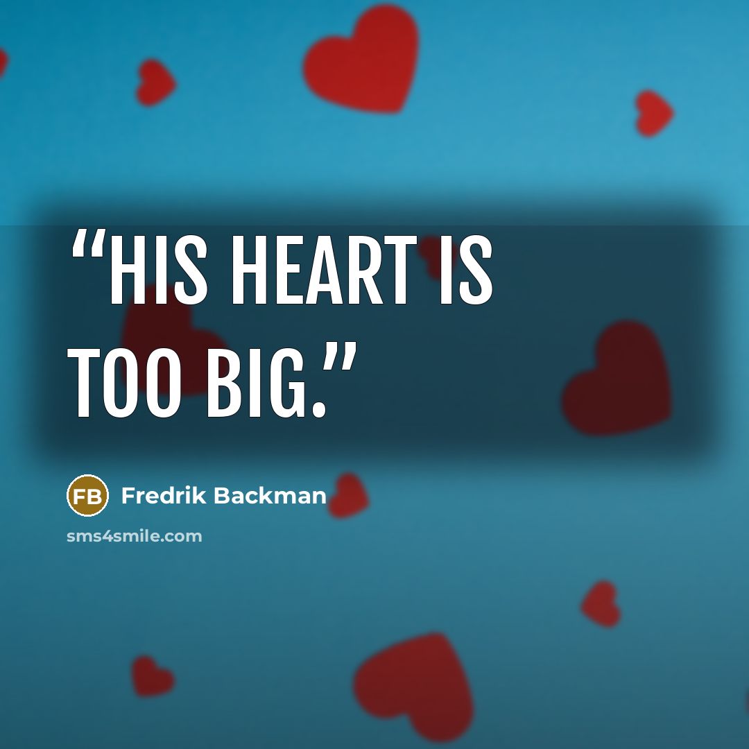 “His heart is too big.” quote by Fredrik Backman