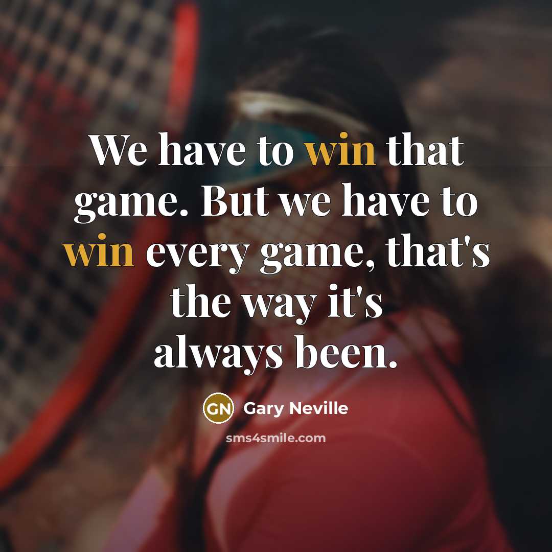 “We have to win that game. But we have to…” quote by Gary Neville