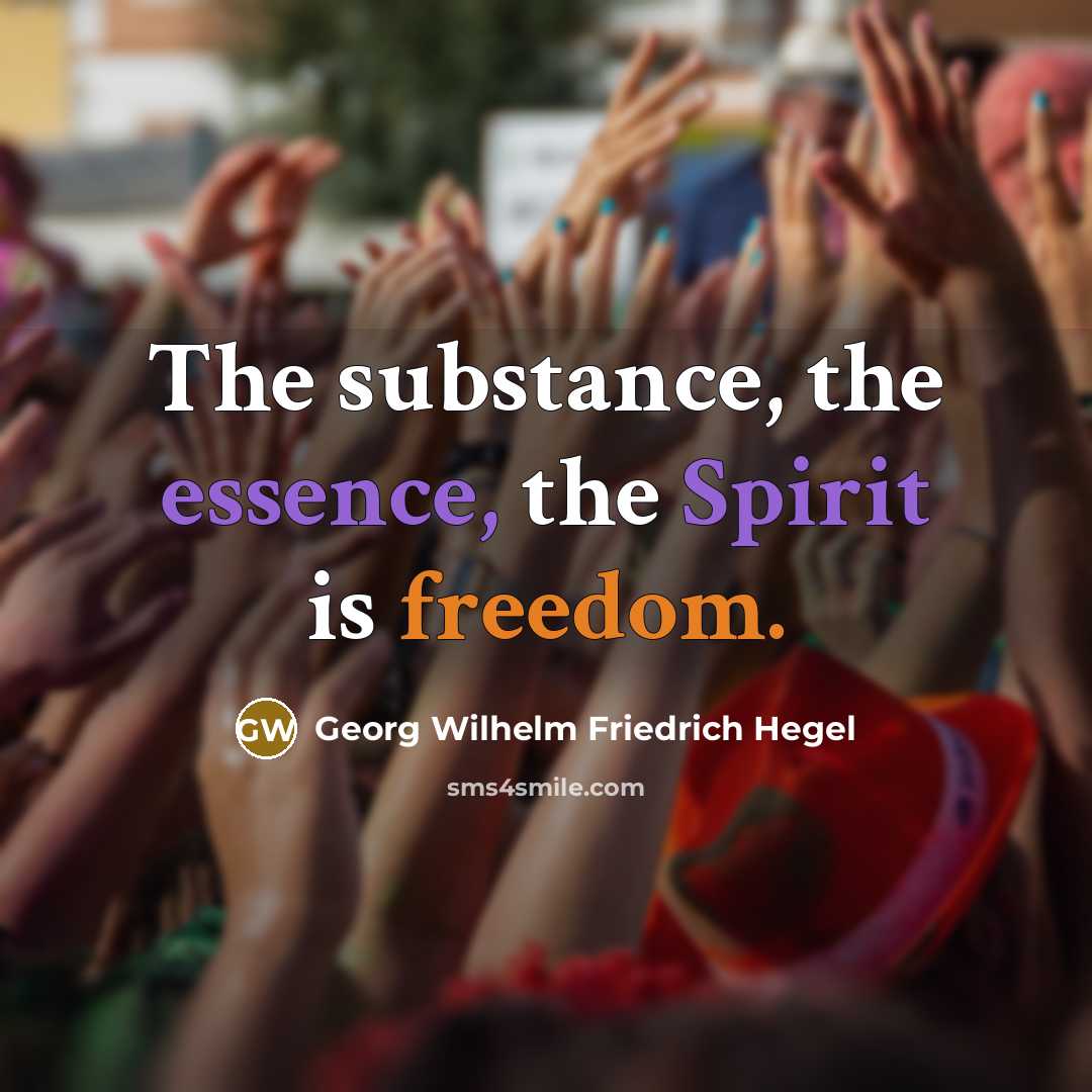 “The substance, the essence, the Spirit is freedom.…” quote by Georg Wilhelm Friedrich Hegel