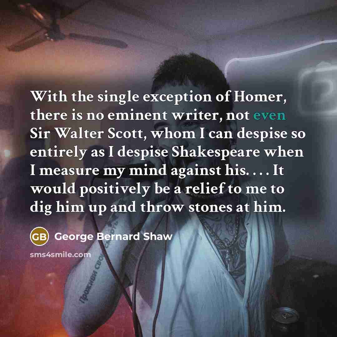 “With the single exception of Homer, there is no eminent…” quote by George Bernard Shaw