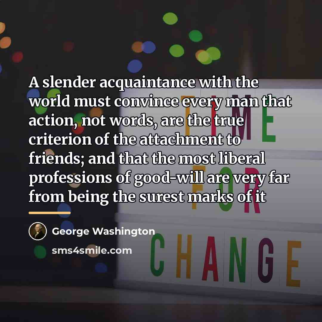 “A slender acquaintance with the world must convince every man…” quote by George Washington