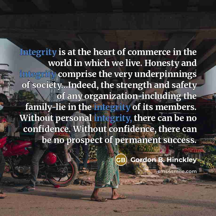 “Integrity is at the heart of commerce in the world…” quote by Gordon B. Hinckley