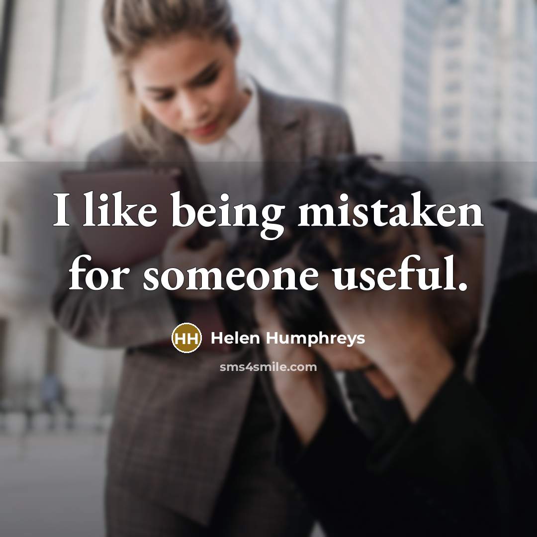 “I like being mistaken for someone useful.…” quote by Helen Humphreys