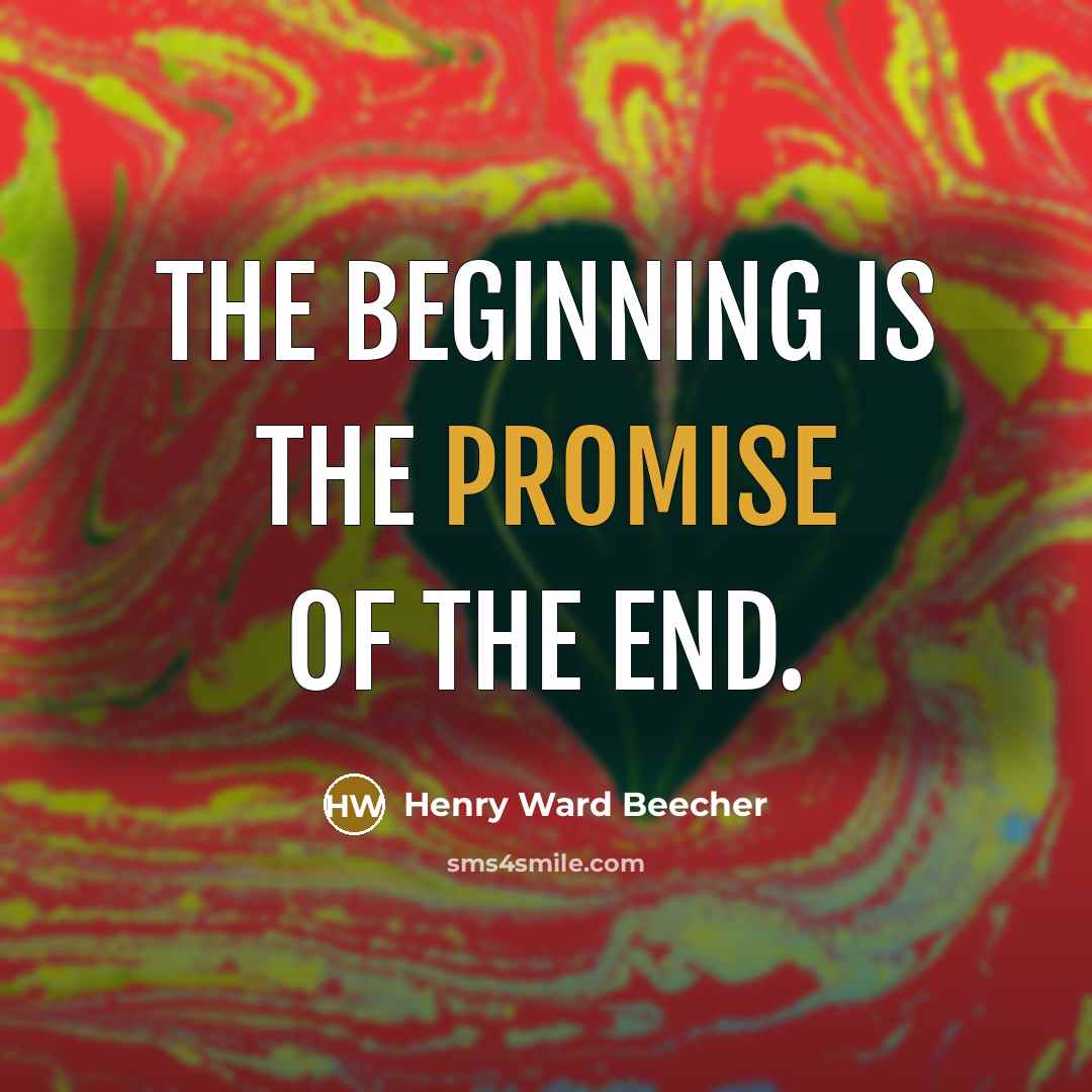 “The beginning is the promise of the end.…” quote by Henry Ward Beecher