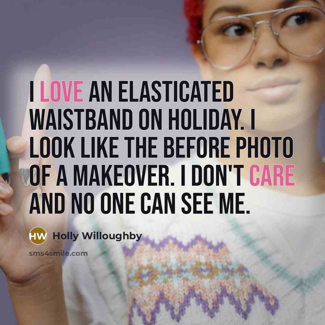 “I love an elasticated waistband on holiday. I look like…” quote by Holly Willoughby