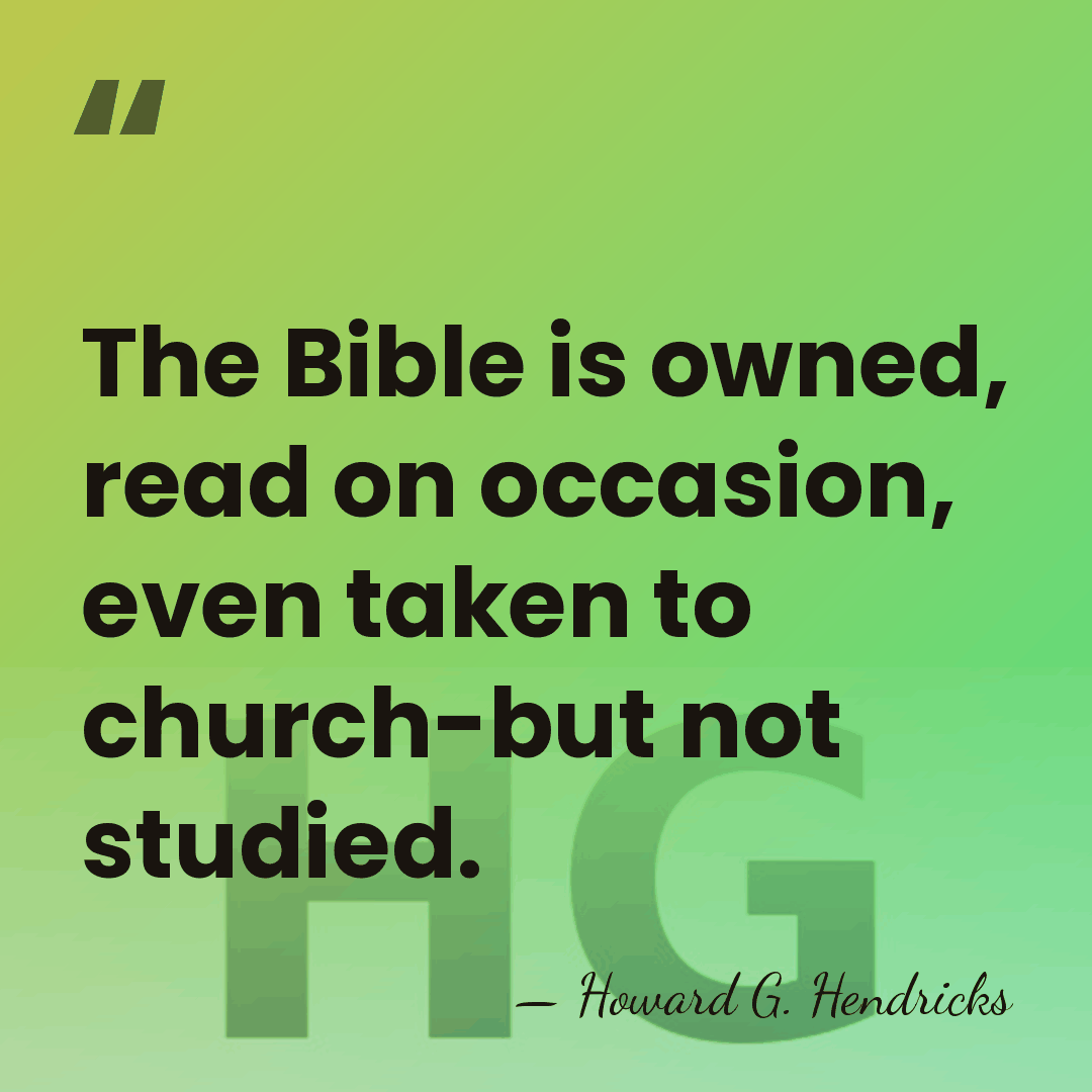 The Bible is owned, read on occasion, even taken to church-but not&hellip; - Howard G. Hendricks