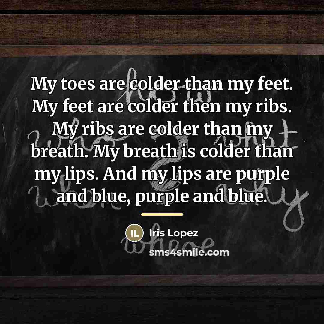 “My toes are colder than my feet. My feet are…” quote by Iris Lopez