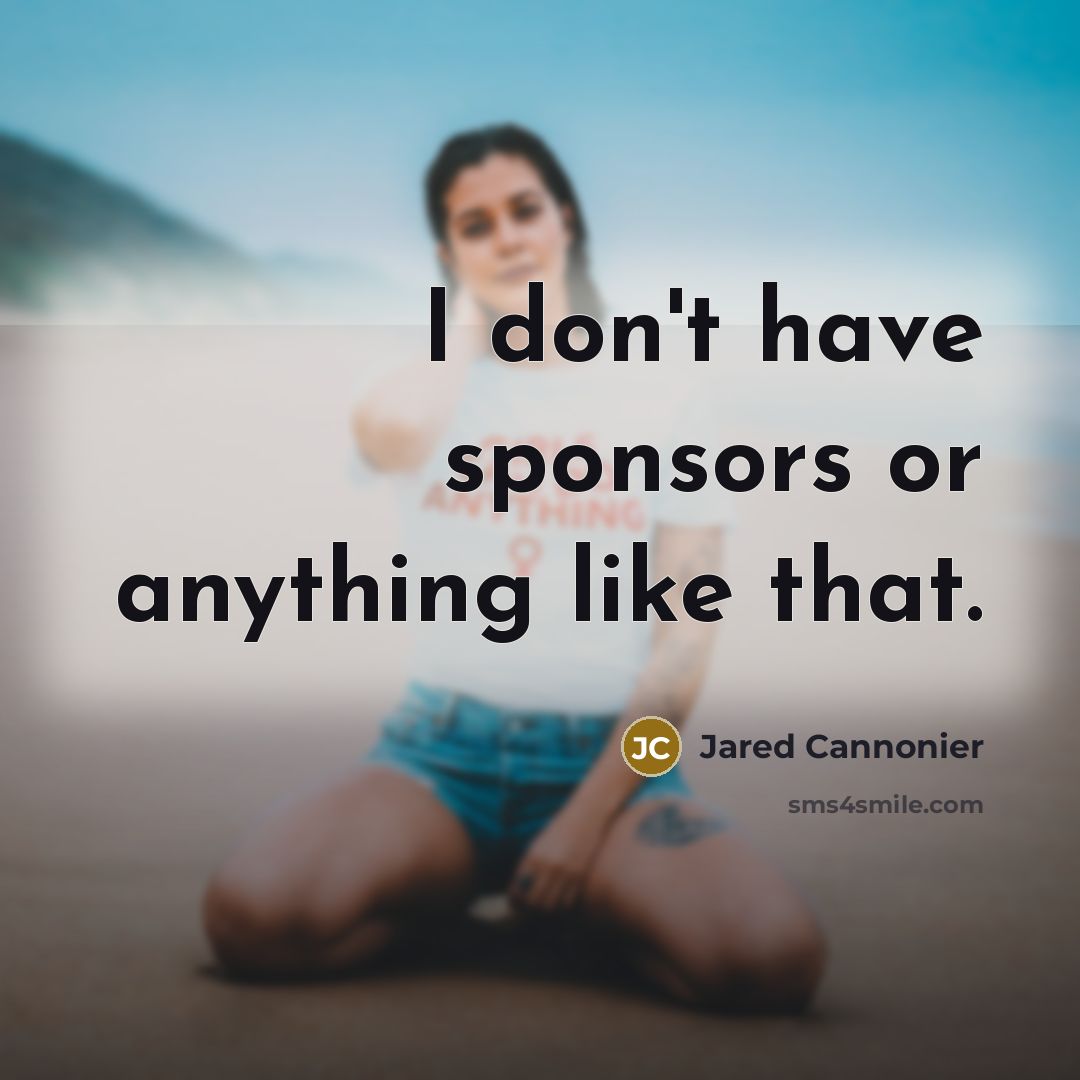 “I don't have sponsors or anything like that.…” quote by Jared Cannonier