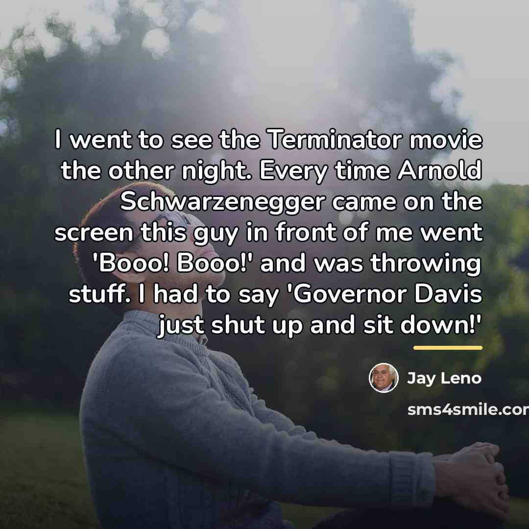 “I went to see the Terminator movie the other night.…” quote by Jay Leno