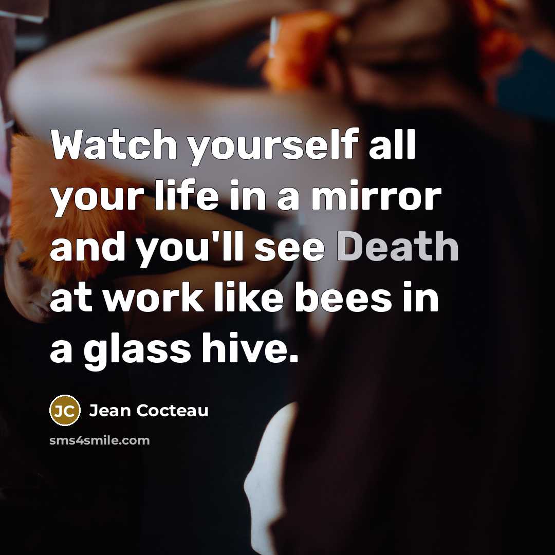“Watch yourself all your life in a mirror and you'll…” quote by Jean Cocteau