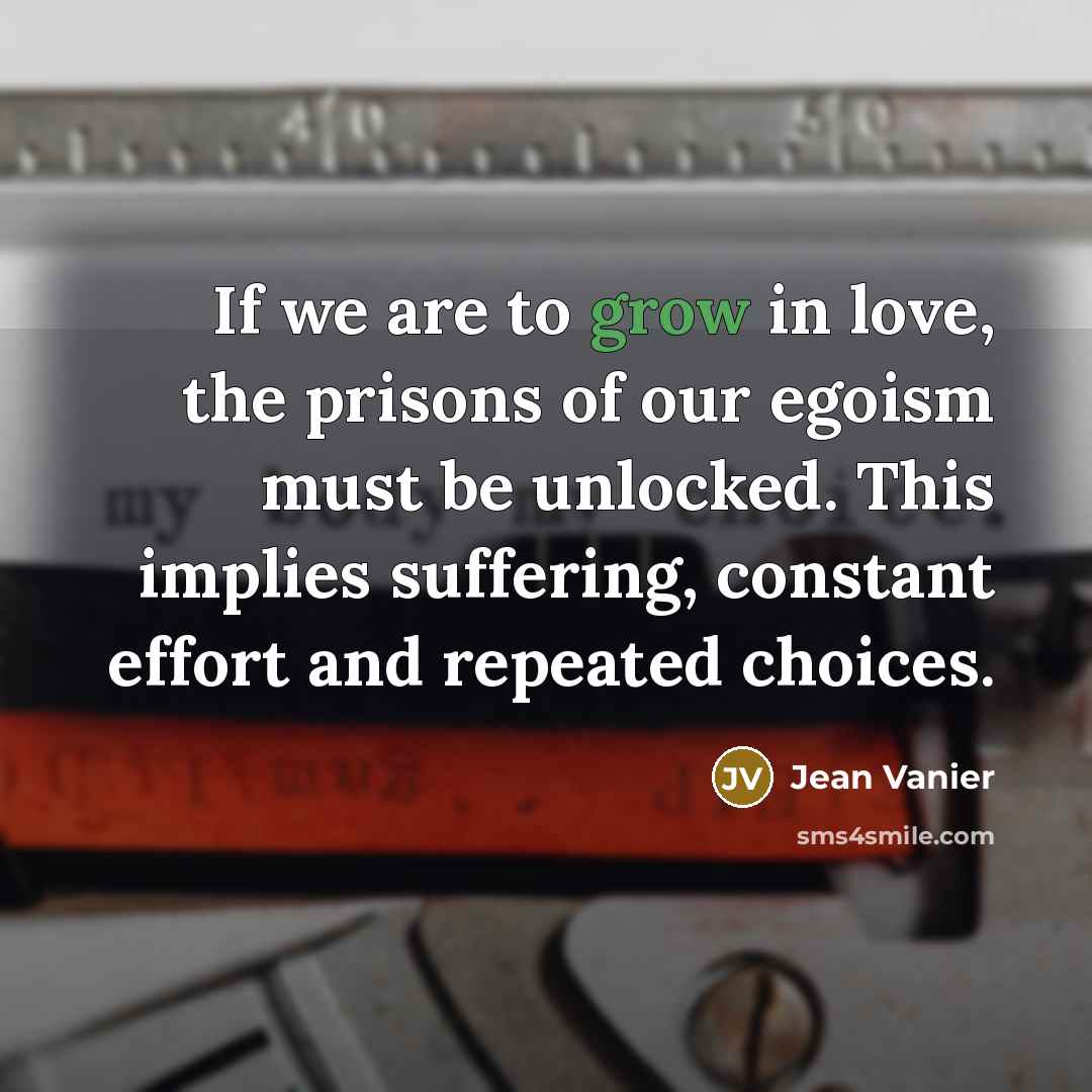 “If we are to grow in love, the prisons of…” quote by Jean Vanier