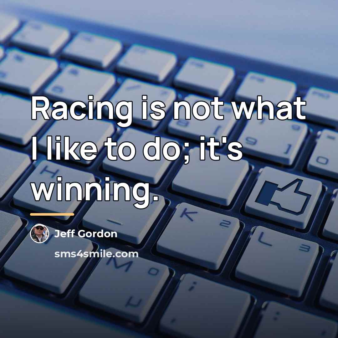 “Racing is not what I like to do; it's winning.…” quote by Jeff Gordon