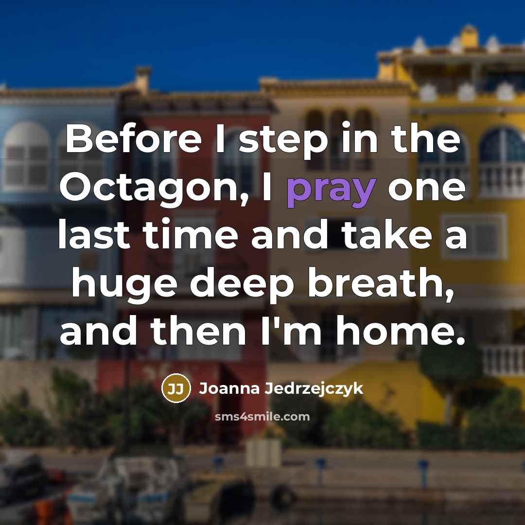 “Before I step in the Octagon, I pray one last…” quote by Joanna Jedrzejczyk