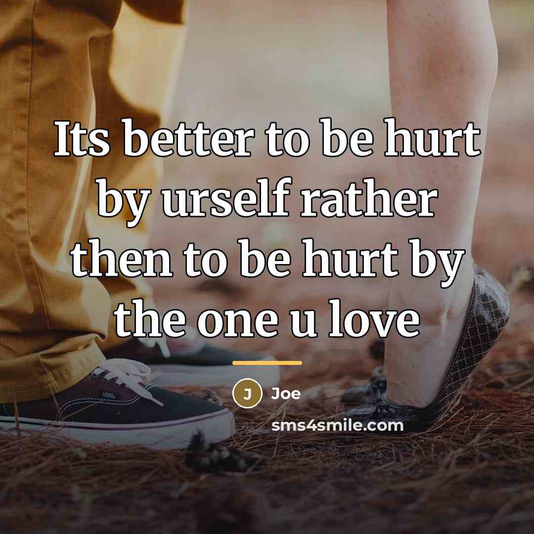 “Its better to be hurt by urself rather then to…” quote by Joe