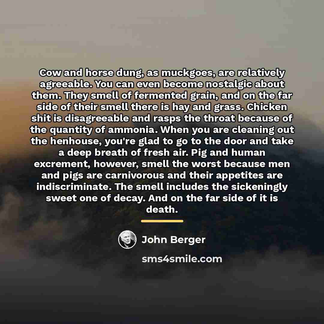 “Cow and horse dung, as muckgoes, are relatively agreeable. You…” quote by John Berger