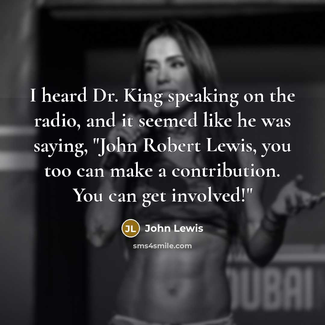 “I heard Dr. King speaking on the radio, and it…” quote by John Lewis