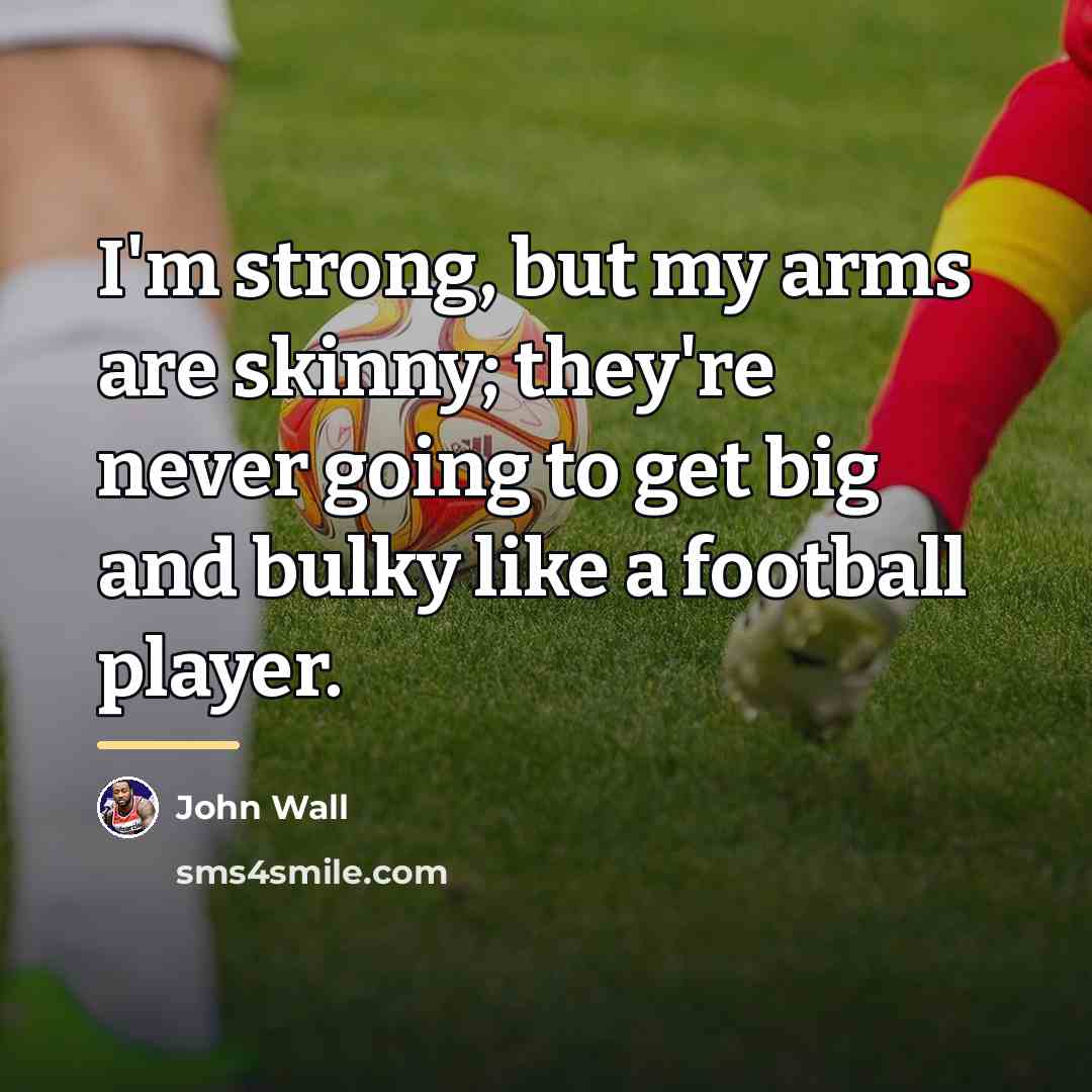 “I'm strong, but my arms are skinny; they're never going…” quote by John Wall
