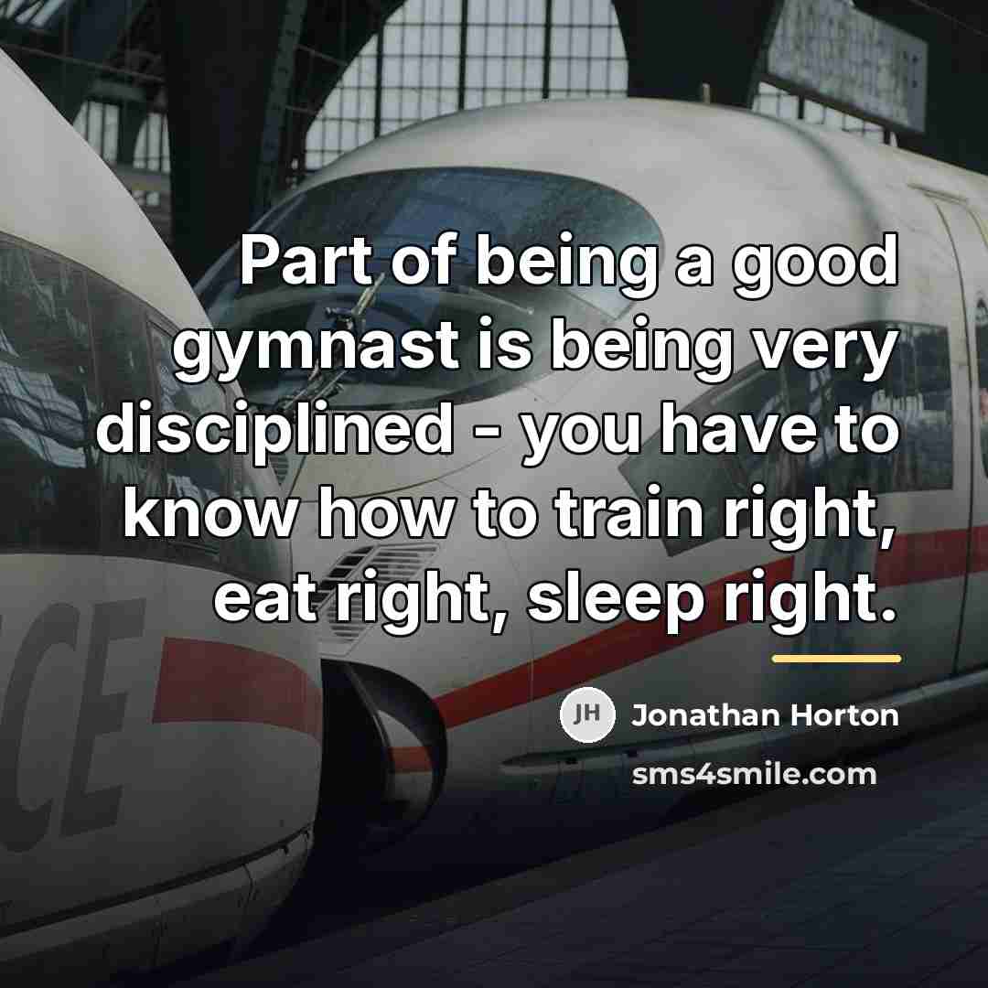 “Part of being a good gymnast is being very disciplined…” quote by Jonathan Horton
