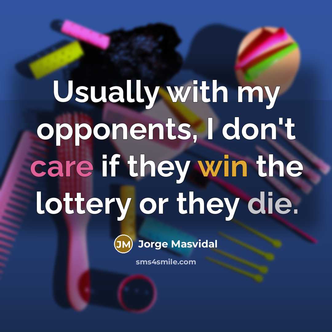 “Usually with my opponents, I don't care if they win…” quote by Jorge Masvidal