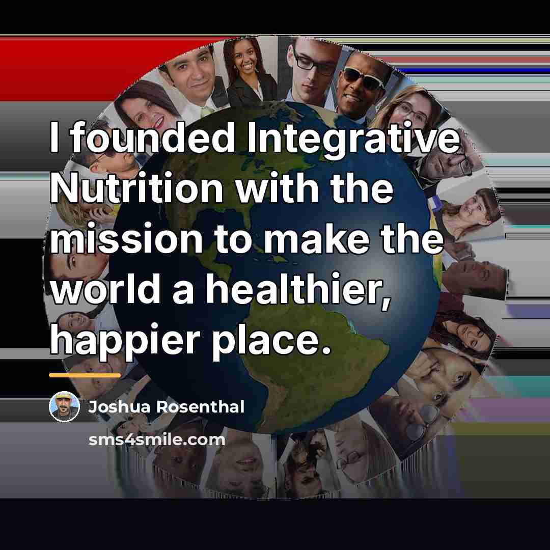 “I founded Integrative Nutrition with the mission to make the…” quote by Joshua Rosenthal