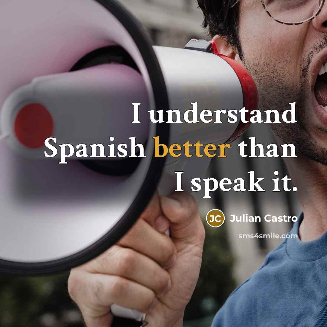 “I understand Spanish better than I speak it.” quote by Julian Castro