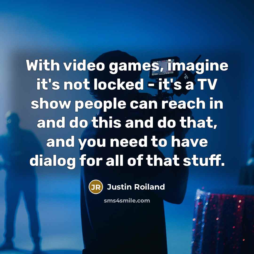 “With video games, imagine it's not locked - it's a…” quote by Justin Roiland