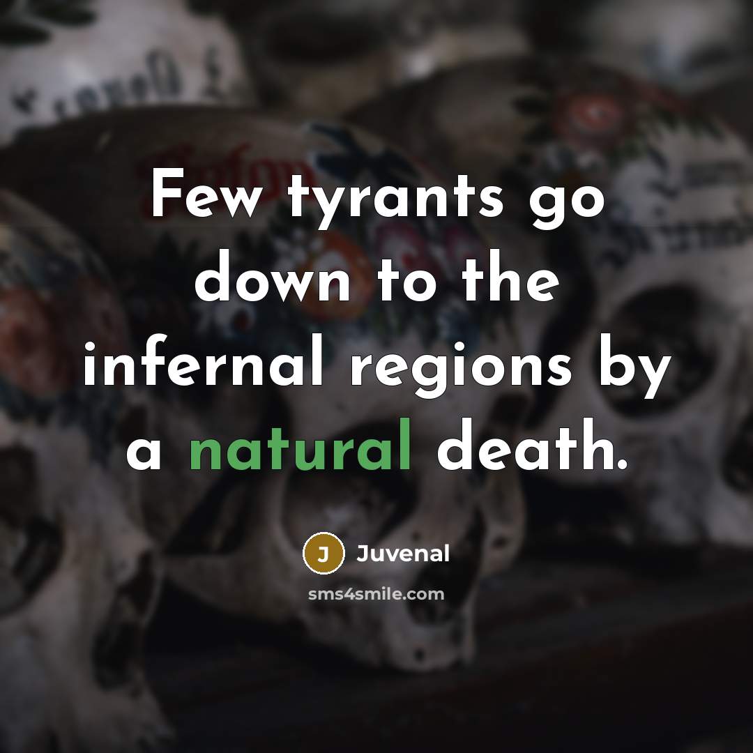 “Few tyrants go down to the infernal regions by a…” quote by Juvenal