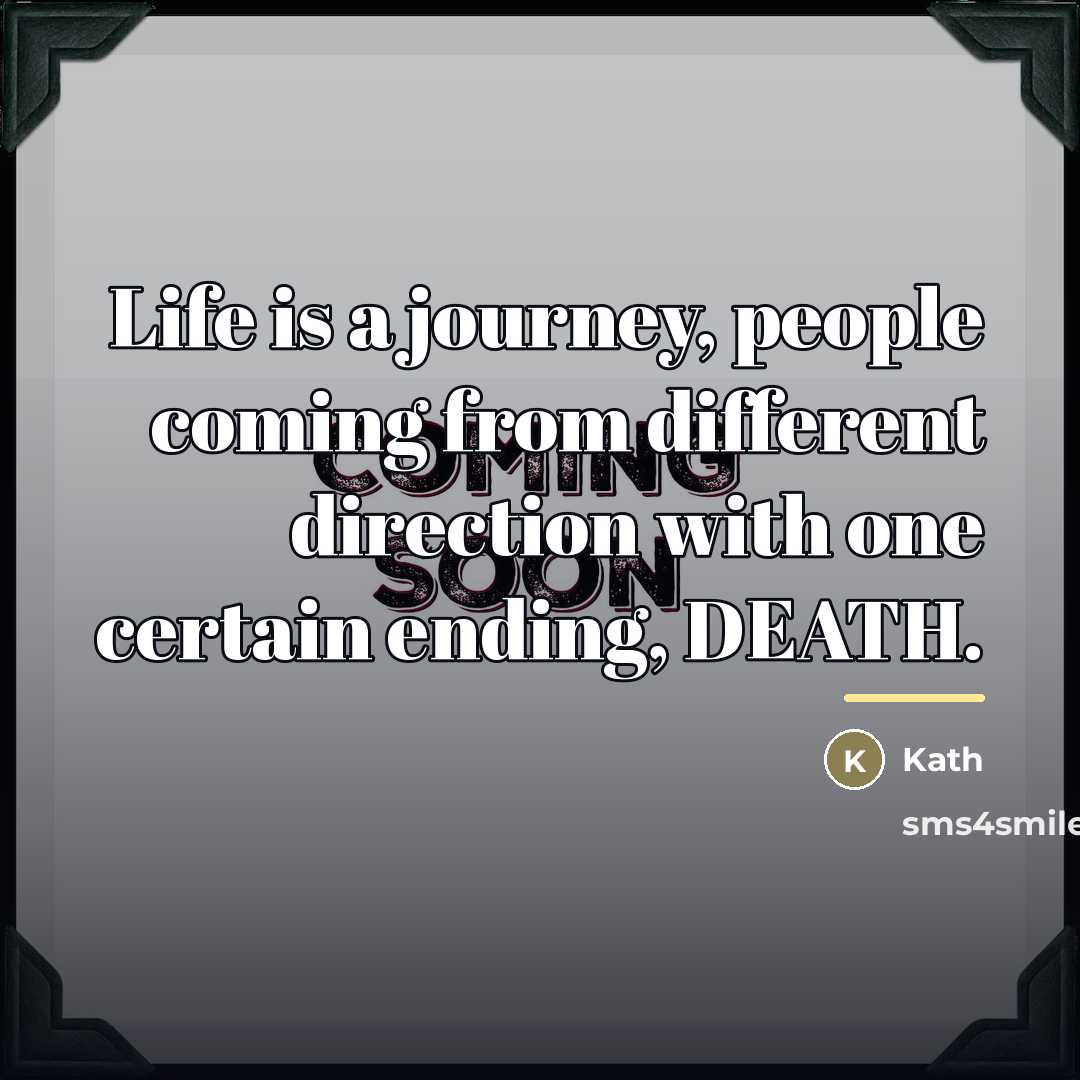 “Life is a journey, people coming from different direction with…” quote by Kath