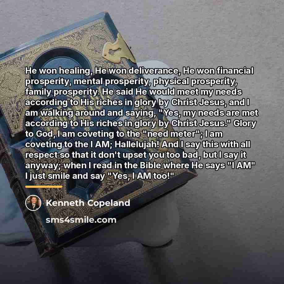 “He won healing, He won deliverance, He won financial prosperity,…” quote by Kenneth Copeland