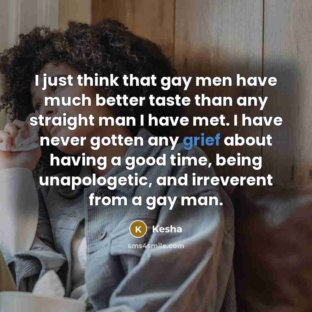 “I just think that gay men have much better taste…” quote by Kesha