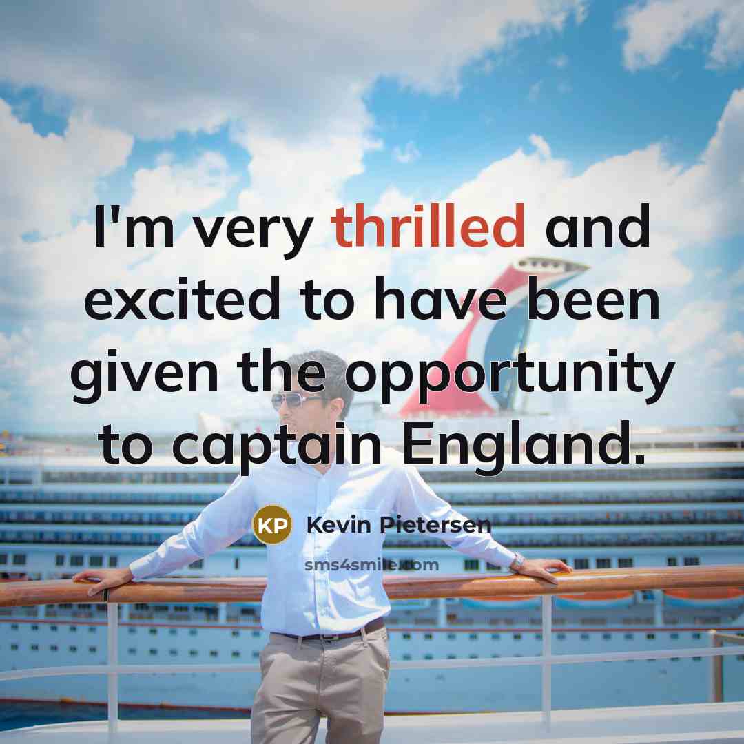 “I'm very thrilled and excited to have been given the…” quote by Kevin Pietersen