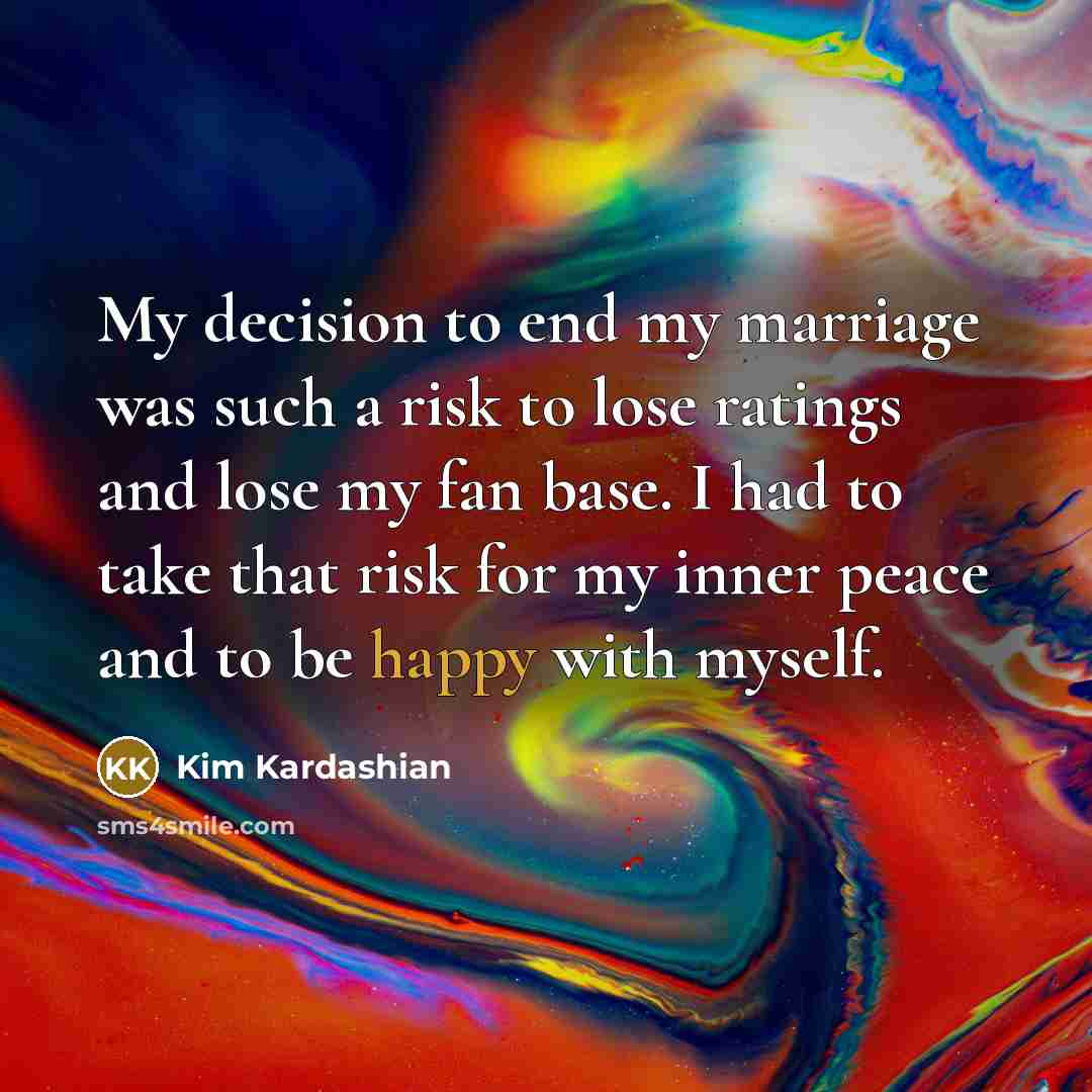 “My decision to end my marriage was such a risk…” quote by Kim Kardashian