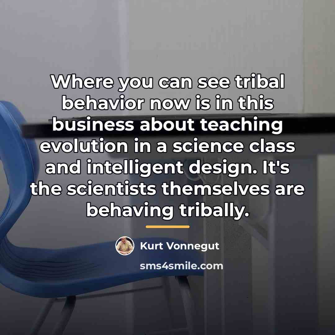 “Where you can see tribal behavior now is in this…” quote by Kurt Vonnegut
