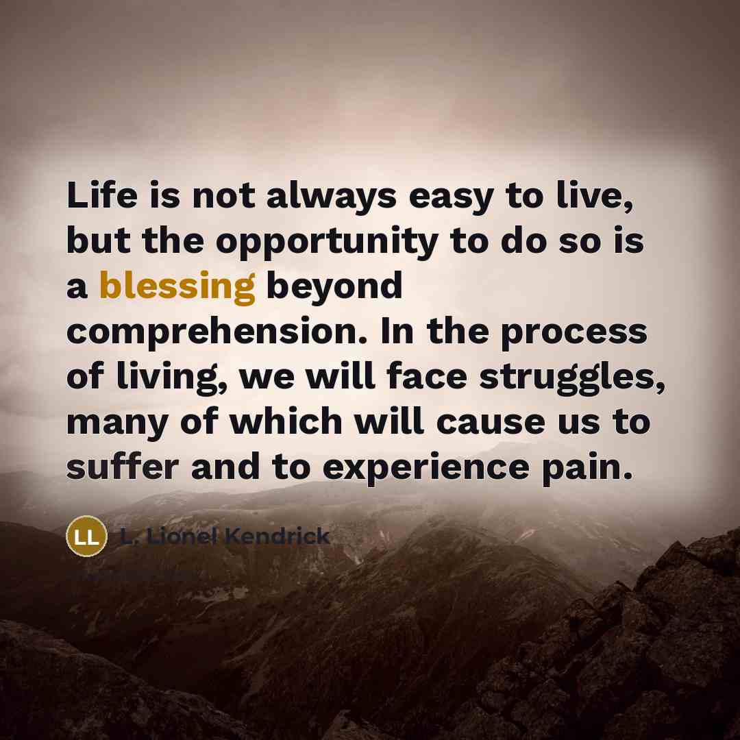 “Life is not always easy to live, but the opportunity…” quote by L. Lionel Kendrick