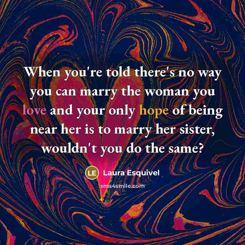 “When you're told there's no way you can marry the…” quote by Laura Esquivel