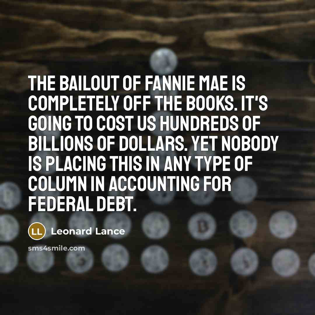 “The bailout of Fannie Mae is completely off the books.…” quote by Leonard Lance