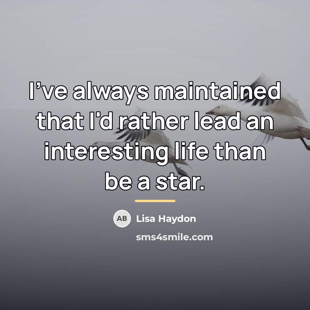 “I've always maintained that I'd rather lead an interesting life…” quote by Lisa Haydon