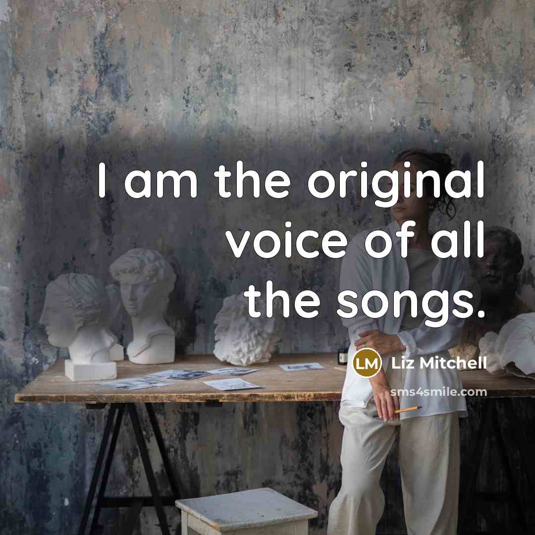 “I am the original voice of all the songs.…” quote by Liz Mitchell