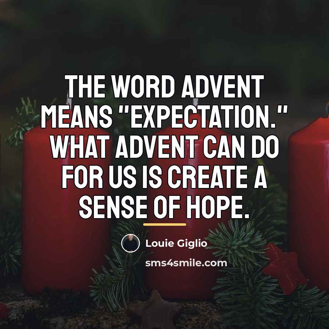“The word advent means "expectation." What advent can do for…” quote by Louie Giglio