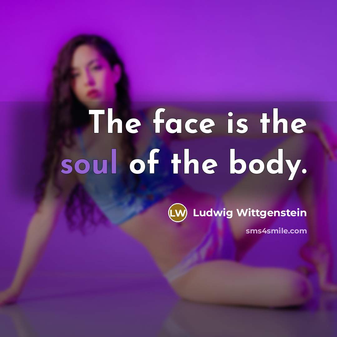 “The face is the soul of the body.…” quote by Ludwig Wittgenstein