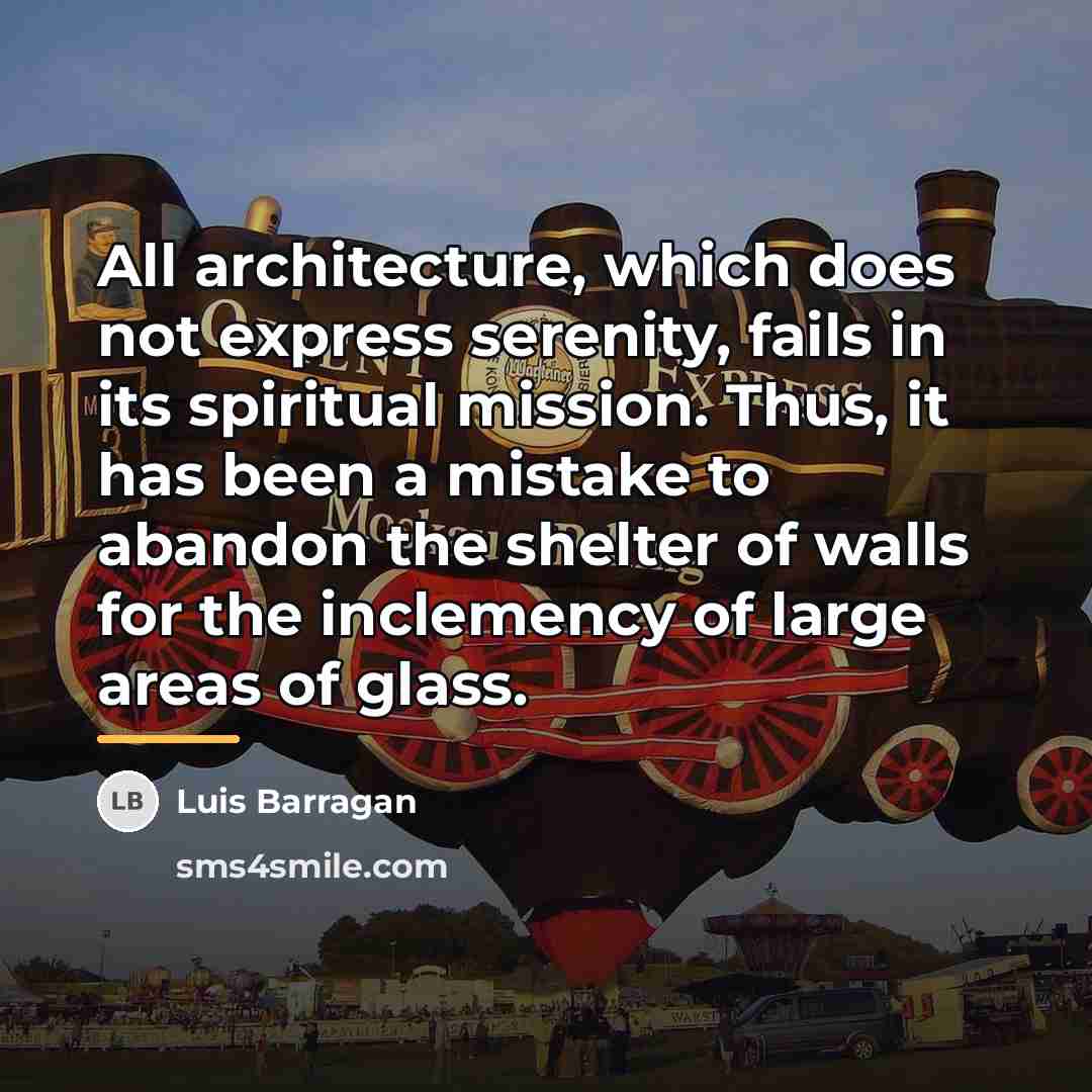 “All architecture, which does not express serenity, fails in its…” quote by Luis Barragan