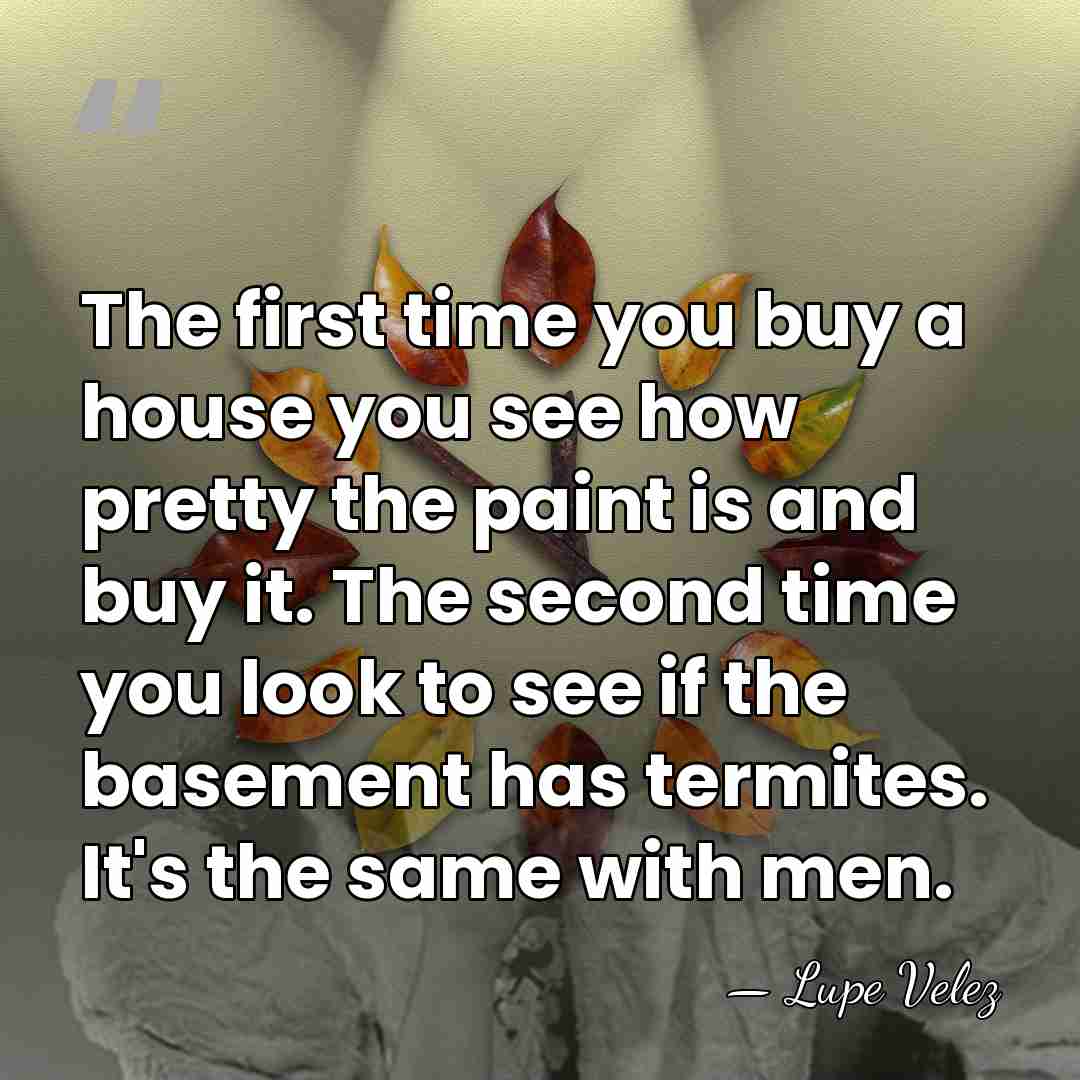 The first time you buy a house you see how pretty the&hellip; - Lupe Velez