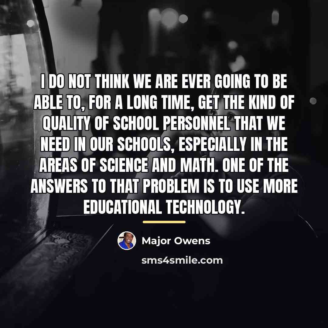 “I do not think we are ever going to be…” quote by Major Owens