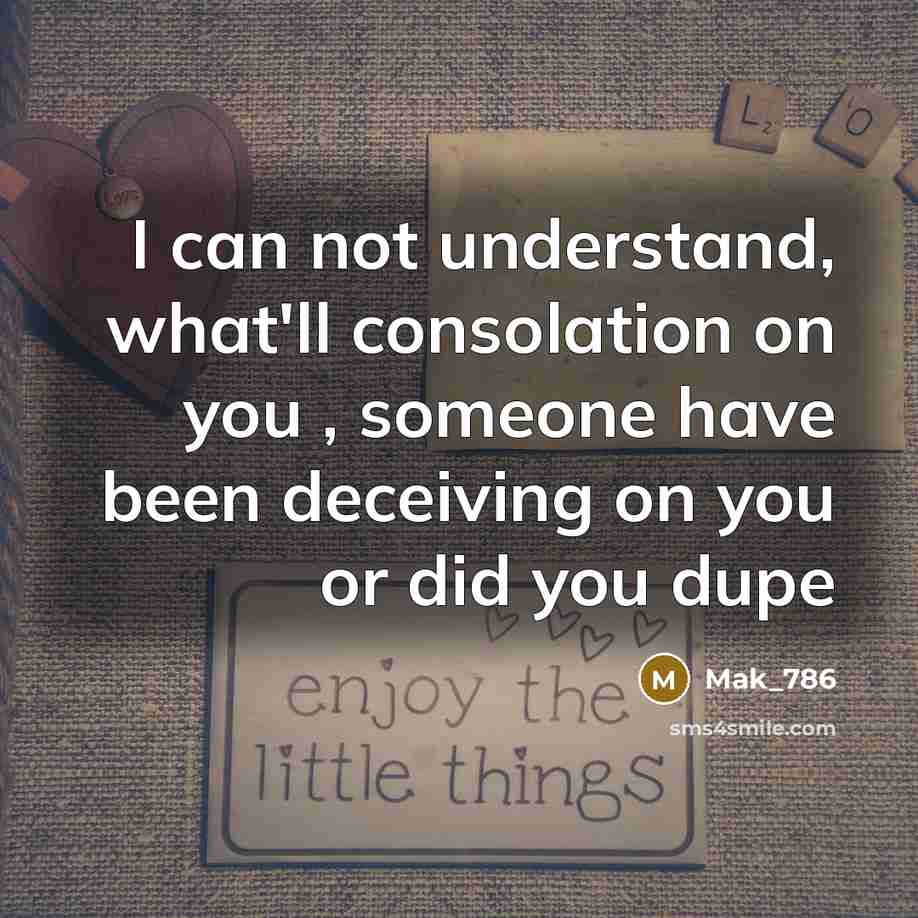“I can not understand, what'll consolation on you , someone…” quote by Mak_786
