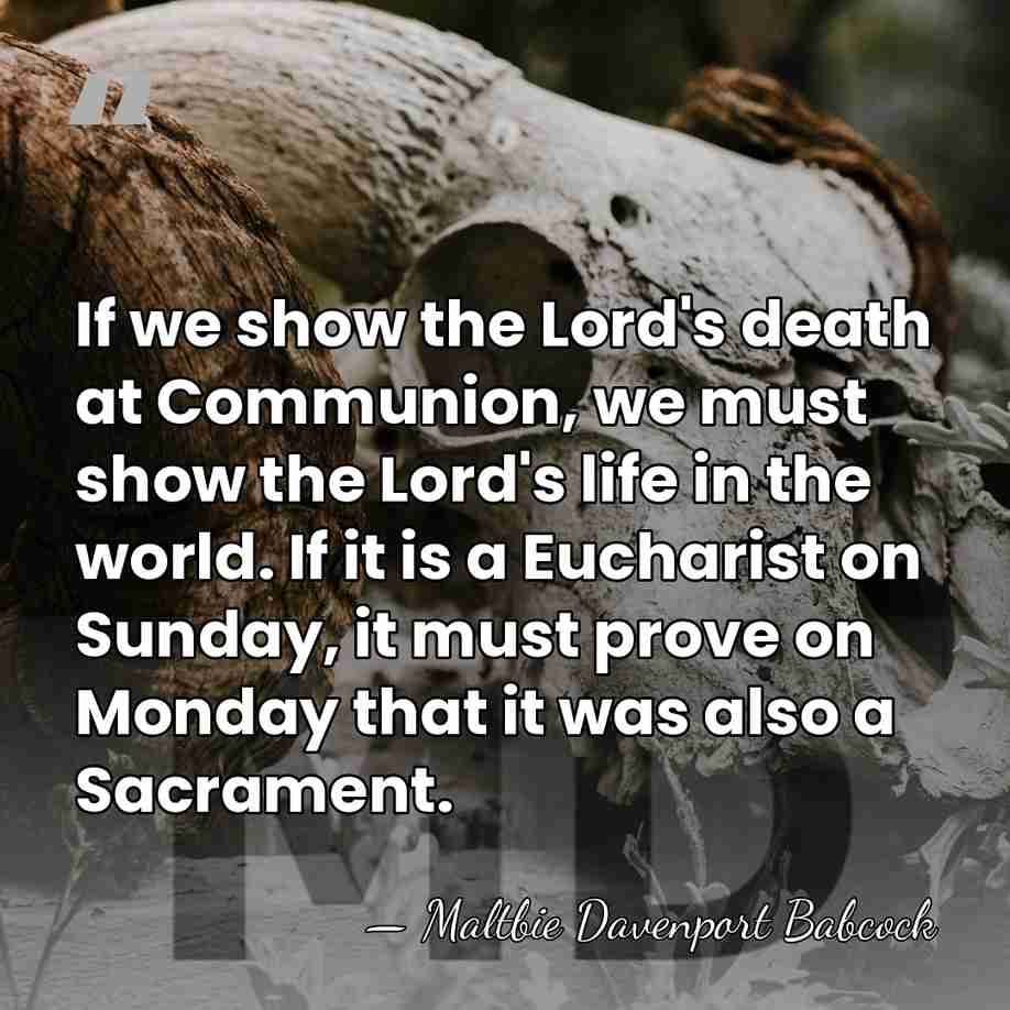 If we show the Lord's death at Communion, we must show the&hellip; - Maltbie Davenport Babcock